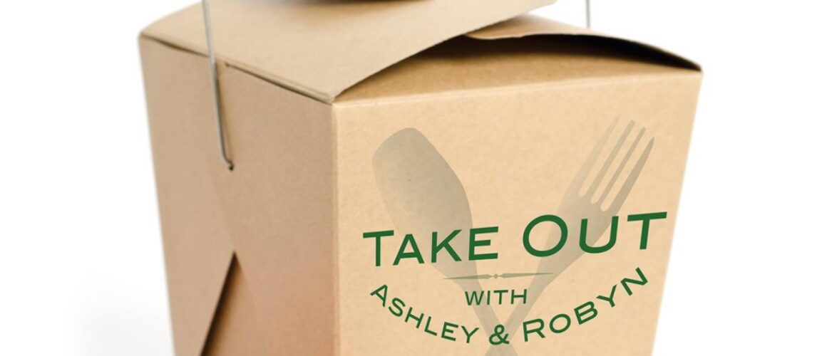 Take Out with Robyn and Ashley